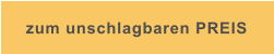 zum unschlagbaren PREIS